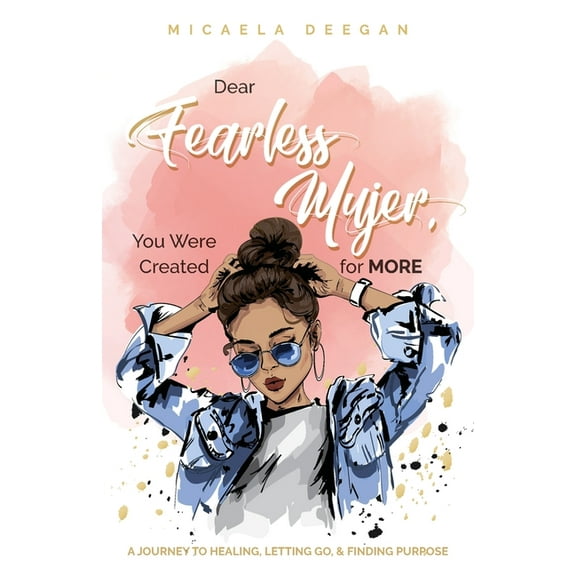 Dear Fearless Mujer, You Were Created for More: A Journey to Healing, Letting Go, & Finding Purpose (Paperback)