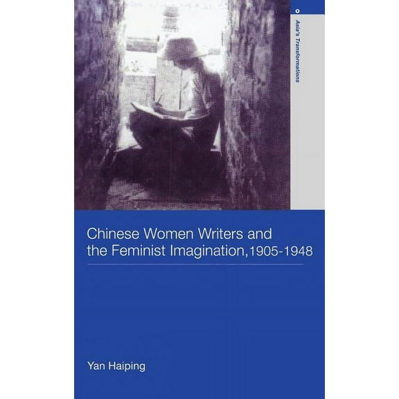 Asia's Transformations/Literature and So Chinese Women Writers and the Feminist Imagination, 1905-1948, (Hardcover)