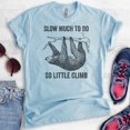 thumbnail image 2 of Slow Much To Do So Little Climb Shirt, Unisex Women's Men's Shirt, Funny Sloth Shirt, Funny Animal Shirt, Heather Light Blue, X-Large, 2 of 6