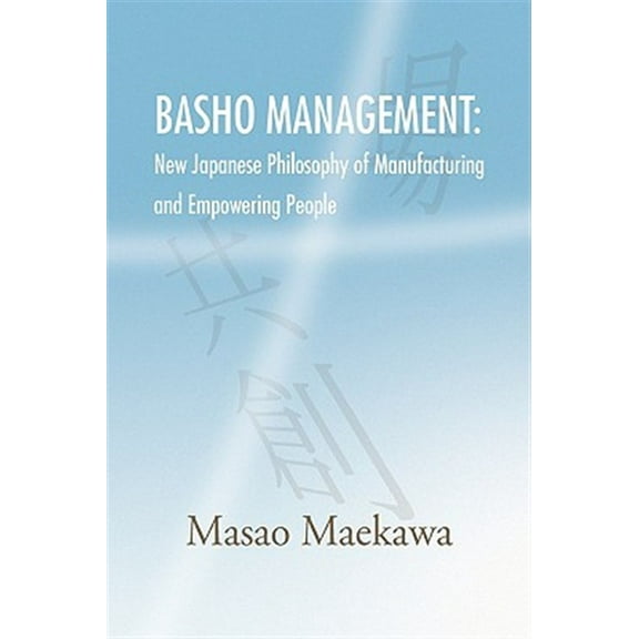 Basho Management: New Japanese Philosophy of Manufacturing and Empowerment (Paperback)