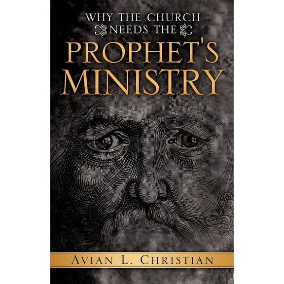 Why The Church Needs the Prophet's Ministry, (Paperback)