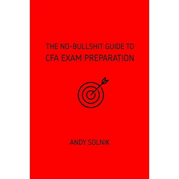 The No-Bullshit Guide to CFA Exam Preparation (Paperback)