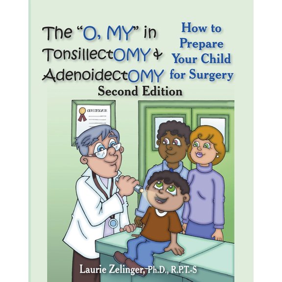 The "O, My" in Tonsillectomy & Adenoidectomy: How to Prepare Your Child for Surgery, a Parent's Manual