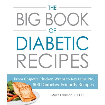 The Big Book of Diabetic Recipes : From Chipotle Chicken Wraps to Key Lime Pie, 500 Diabetes-Friendly (Best Store Bought Key Lime Pie)