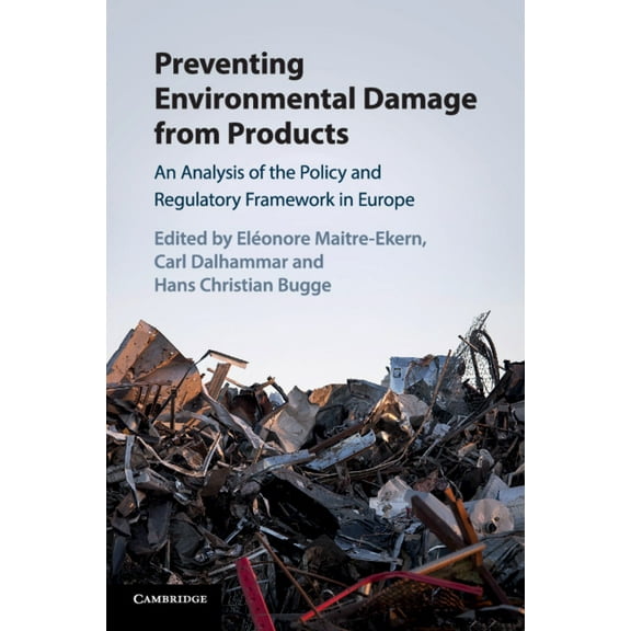 Preventing Environmental Damage from Products: An Analysis of the Policy and Regulatory Framework in Europe, (Paperback)