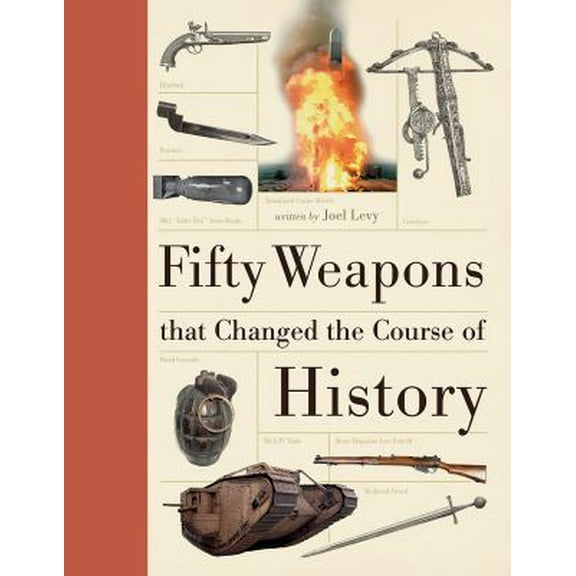 Pre-Owned Fifty Weapons That Changed the Course of History (Hardcover) 1770854266 9781770854260