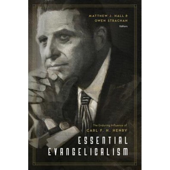 Pre-Owned Essential Evangelicalism: The Enduring Influence of Carl F. H. Henry Paperback