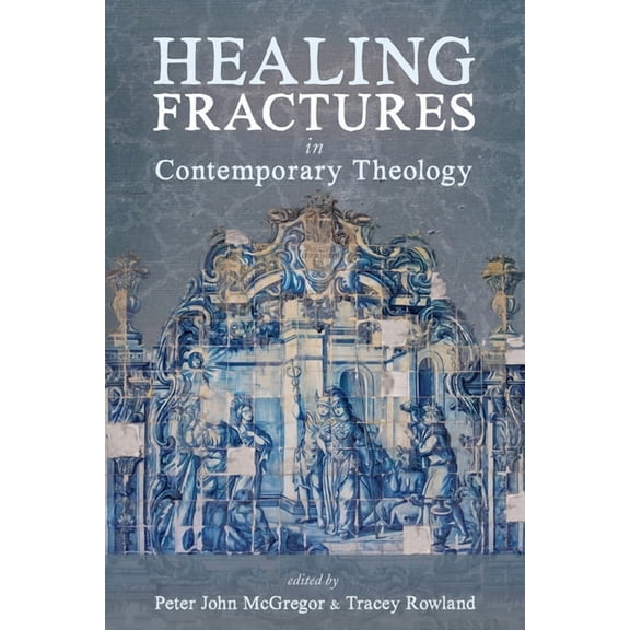 Healing Fractures in Contemporary Theology (Paperback)