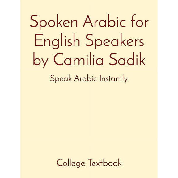 Spoken Arabic for English Speakers by Camilia Sadik: Speak Arabic Instantly, (Paperback)