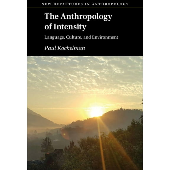 New Departures in Anthropology The Anthropology of Intensity, (Hardcover)