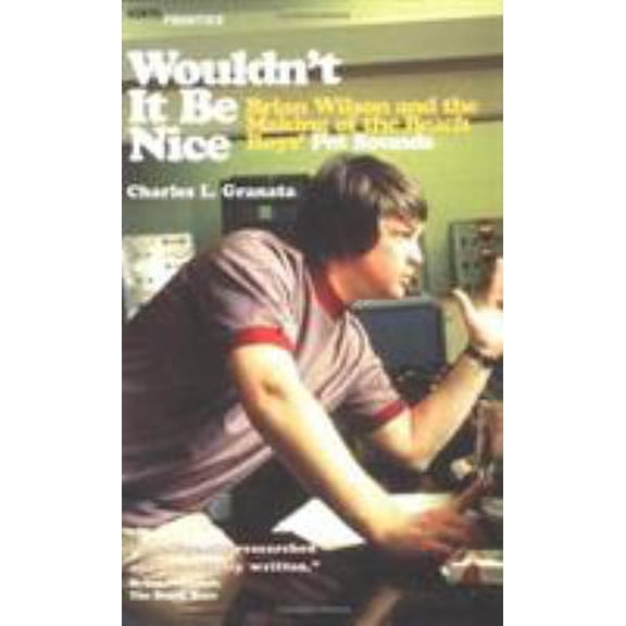 Pre-Owned Wouldn't It Be Nice: Brian Wilson and the Making of the Beach Boys' Pet Sounds (The Vinyl Frontier series) (Paperback) 1556525079 9781556525070