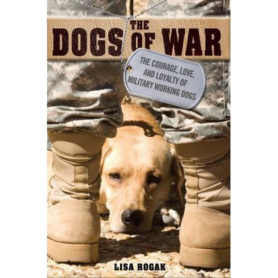Pre-Owned The Dogs of War: The Courage, Love, and Loyalty of Military Working Dogs (Paperback) 1250064058 9781250064059