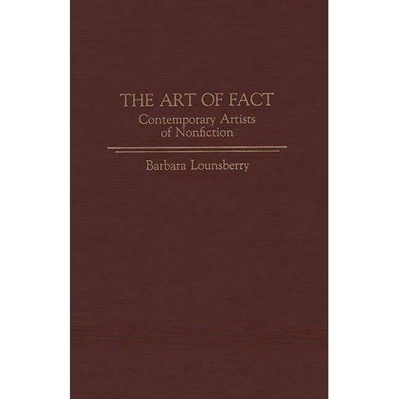 Contributions to the Study of World Lite The Art of Fact: Contemporary Artists of Nonfiction, (Hardcover)