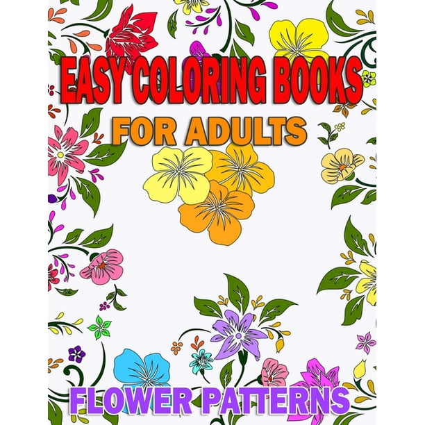 Download Easy Coloring Books For Adults Flower Patterns With Inspirational Quotes Gift Idea For Seniors Or Beginners Art Therapy Relaxation Peace And Stress Relief Happy Realistic Hand Drawn Paperback Walmart Com Walmart Com