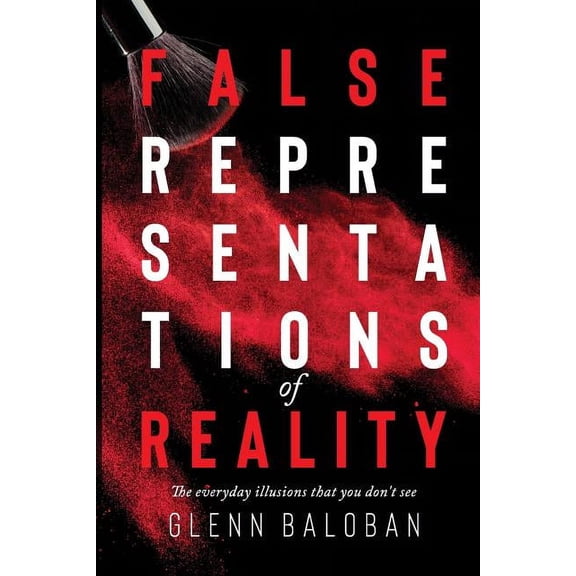 False Representations Of Reality: The everyday illusions that you don't see, (Paperback)