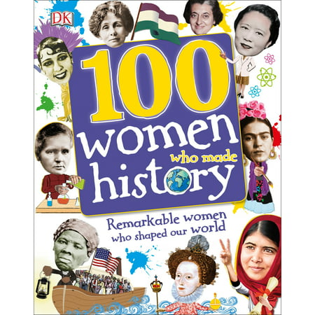 100 Women Who Made History : Remarkable Women Who Shaped Our