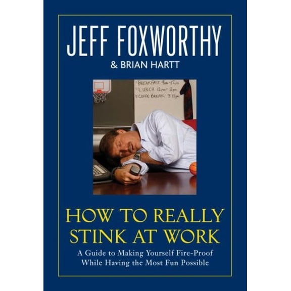 Pre-Owned How to Really Stink at Work: A Guide to Making Yourself Fire-Proof While Having the Most Fun (Hardcover) by Jeff Foxworthy, Brian Hartt