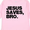 thumbnail image 4 of Inktastic Jesus Saves, Bro. Boys or Girls Long Sleeve Toddler T-Shirt, 4 of 5