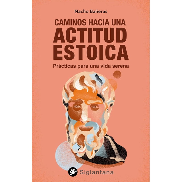 Libro Caminos Hacia Una Actitud Estoica Tapa Blanda, Autor Nacho Bañeras, Editorial Siglantana