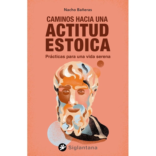 Libro Caminos Hacia Una Actitud Estoica Tapa Blanda, Autor Nacho Bañeras, Editorial Siglantana