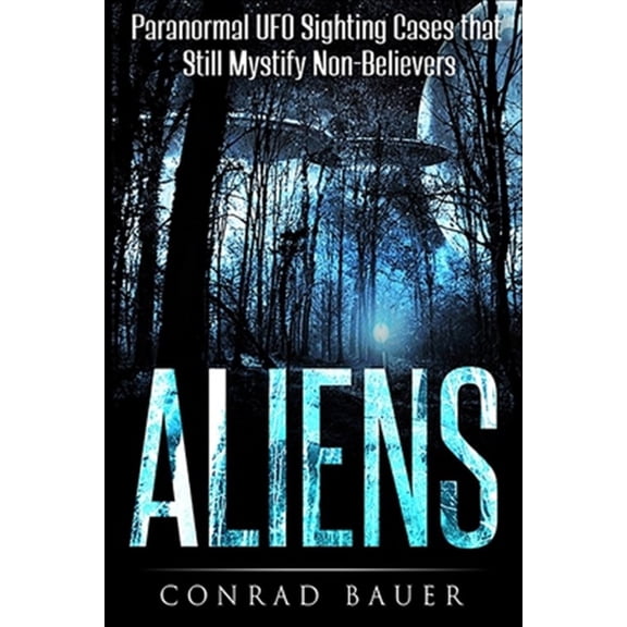 Pre-Owned Aliens: Paranormal UFO Sighting Cases That Still Mystify Non-Believers (Paperback) by Conrad Bauer