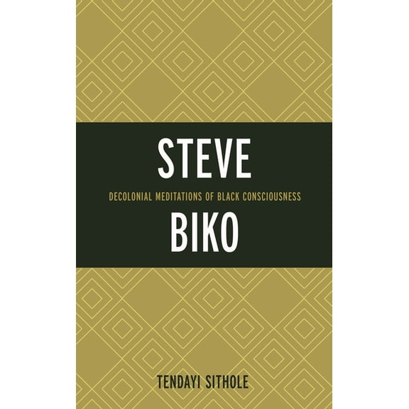 Critical Africana Studies Steve Biko: Decolonial Meditations of Black Consciousness, (Paperback)