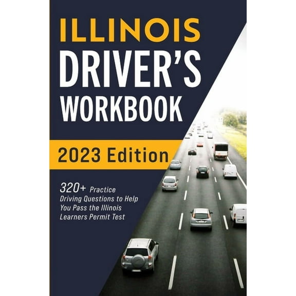 Illinois Driver's Workbook: 320  Practice Driving Questions to Help You Pass the Illinois Learner's Permit Test, (Paperback)
