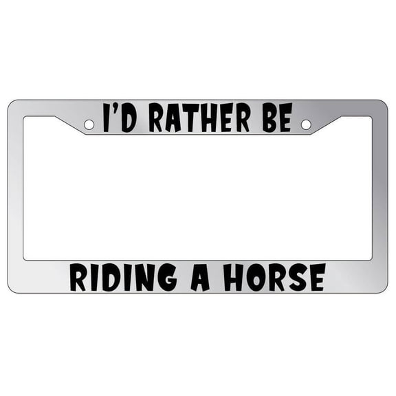 I'd Rather Be Riding A Horse Chrome Plastic License Plate Frame AMA
