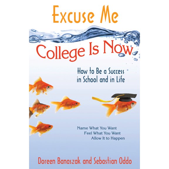 Pre-Owned Excuse Me, College Is Now: How to Be a Success in School and in Life (Paperback) 1571745920 9781571745927