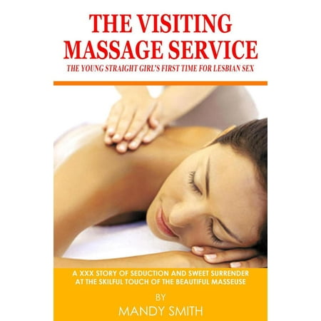 The Visiting Massage Service: The Young Straight Girl’s First Time for Lesbian Sex - (Best Time To Visit Sonoma)