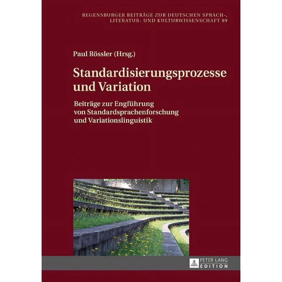 Regensburger Beiträge Zur Deutschen Sprach-, Literatur- Und Kulturwissenschaft: Standardisierungsprozesse und Variation: Beitraege zur Engfuehrung von Standardsprachenforschung und Variationslinguisti