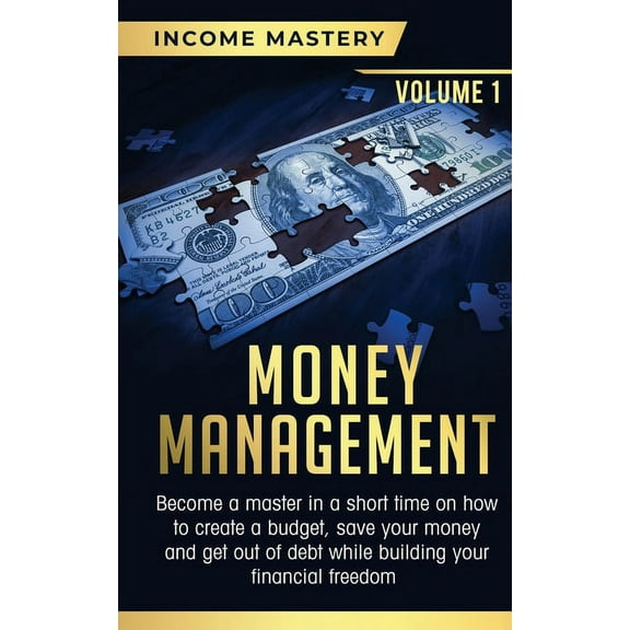 Money Management: Become a Master in a Short Time on How to Create a Budget, Save Your Money and Get Out of Debt while B, (Paperback)