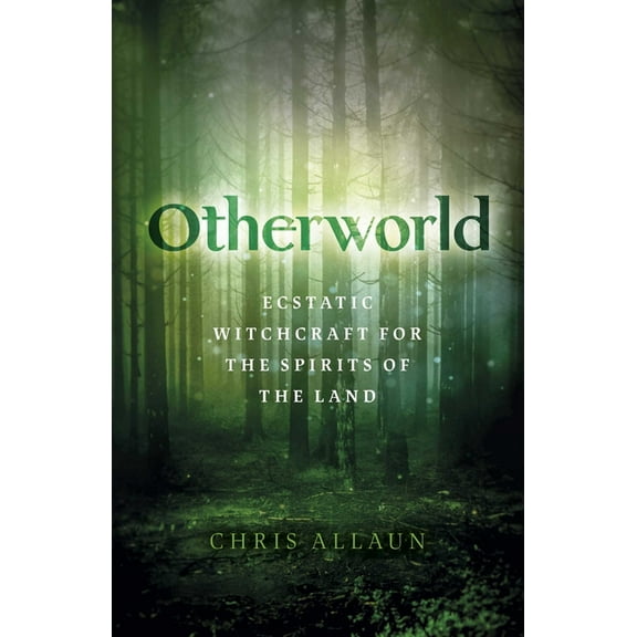Otherworld: Ecstatic Witchcraft for the Spirits of the Land, (Paperback)