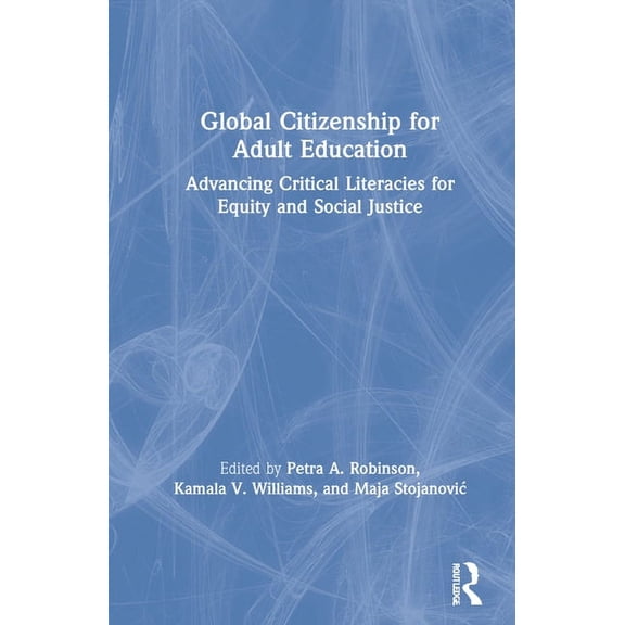 Global Citizenship for Adult Education: Advancing Critical Literacies for Equity and Social Justice, (Hardcover)