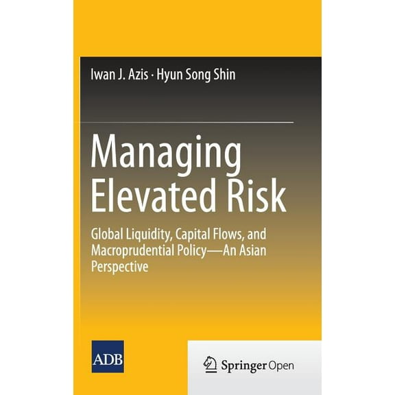 Managing Elevated Risk: Global Liquidity, Capital Flows, and Macroprudential Policy--An Asian Perspective, (Hardcover)