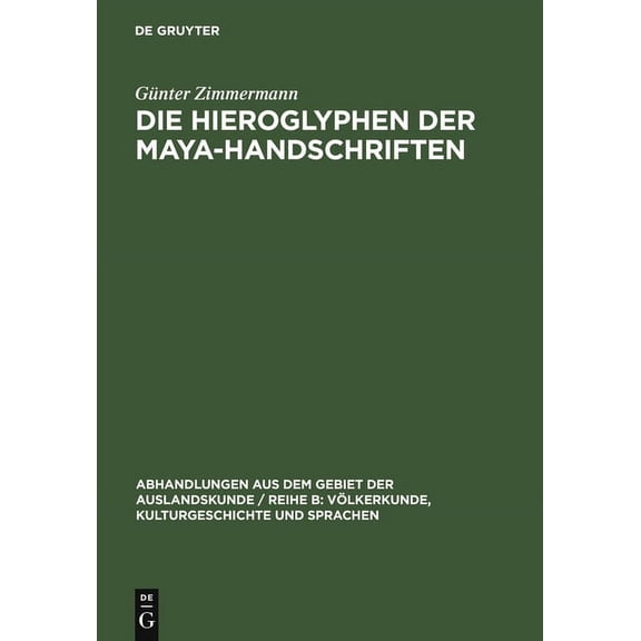 Abhandlungen Aus Dem Gebiet der Auslands Die Hieroglyphen der Maya-Handschriften, Book 62, (Hardcover)