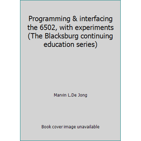 Pre-Owned Programming & interfacing the 6502, with experiments (The Blacksburg continuing education series) (Paperback) 0672216515 9780672216510