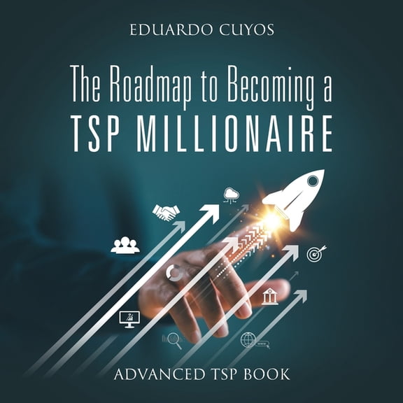 The Roadmap to Becoming a TSP Millionaire: Advanced TSP Book, (Paperback)