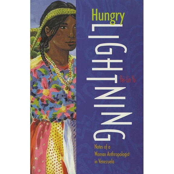 Hungry Lightning: Notes of a Woman Anthropologist in Venezuela, (Paperback)