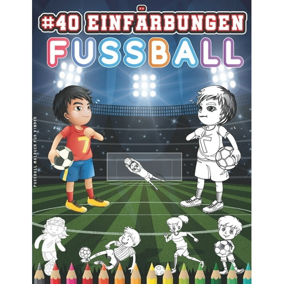 Fussball Malbuch Für Kinder: Malbuch Fußball Für Kinder Ab 5 Jahren. 40 Fußball Färbung Zeichnungen. Ihr Kind Wird Sich Leicht Mit Den Charakteren In Diesem Fußballspieler-Aktivitätsbuch Identifiziere