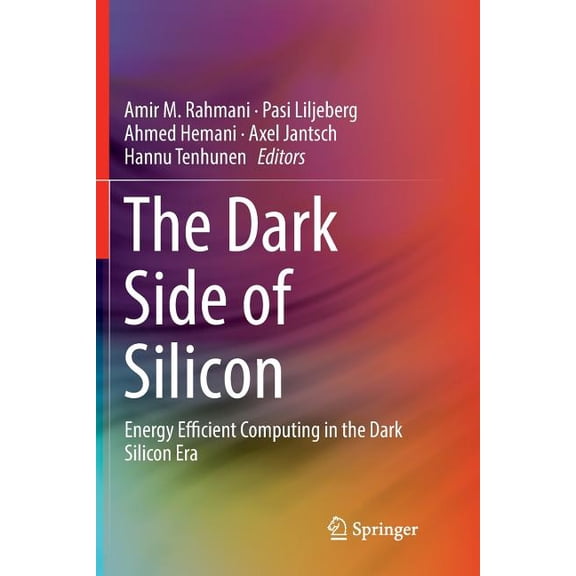 The Dark Side of Silicon: Energy Efficient Computing in the Dark Silicon Era, (Paperback)