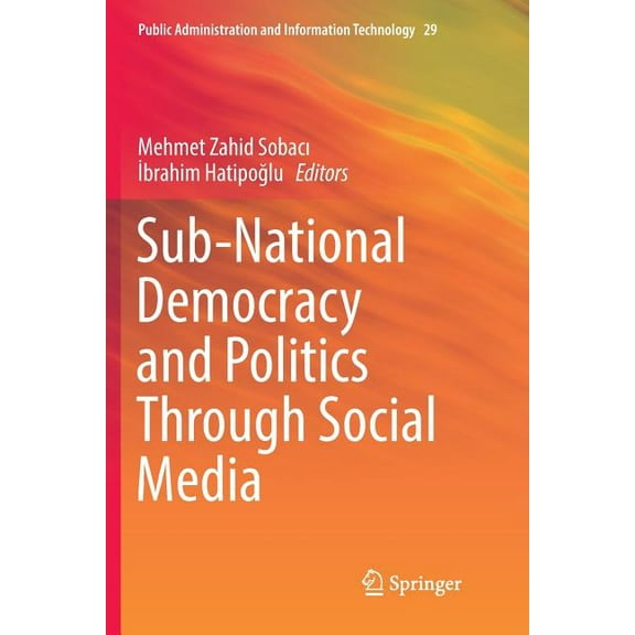 Public Administration and Information Te Sub-National Democracy and Politics Through Social Media, Book 29, (Paperback)