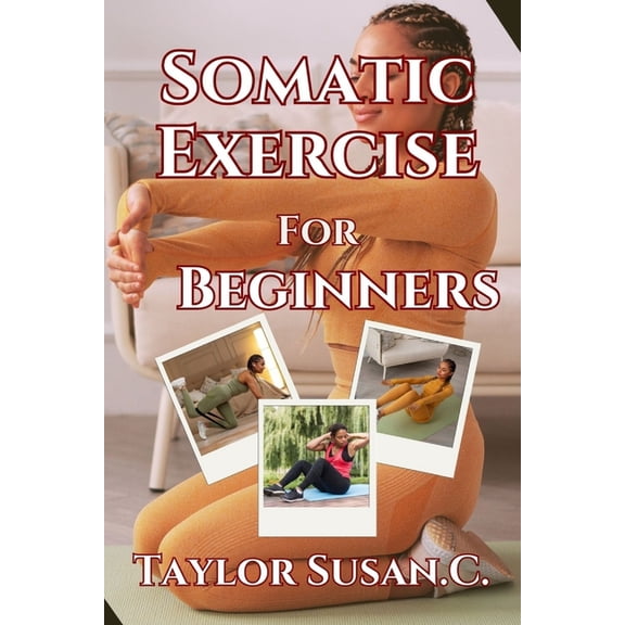 Somatic Exercise For Beginners: A New Path To Movement And Wellness (Paperback)