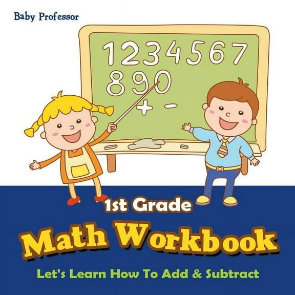 1st Grade Math Workbook: Let's Learn How To Add & Subtract (Paperback)