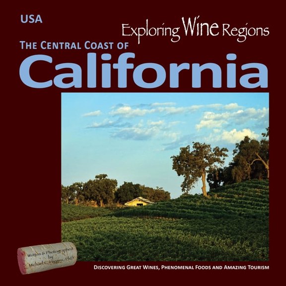 Exploring Wine Regions Exploring Wine Regions - California Central Coast: Discovering Great Wines, Phenomenal Foods and Amazing Tourism, Book 3, (Paperback)