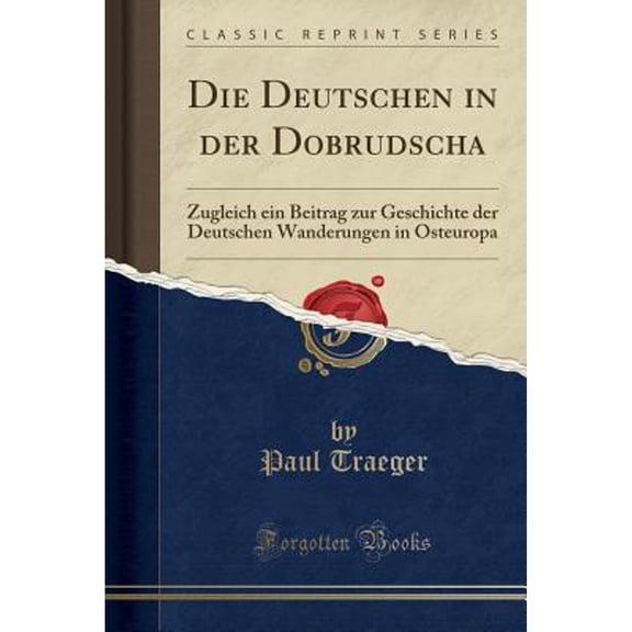 Die Deutschen in der Dobrudscha (Classic Reprint)