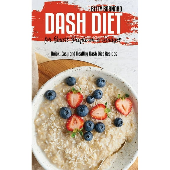 Dash Diet for Smart People on a Budget: Quick, Easy and Healthy Dash Diet Recipes (Hardcover)