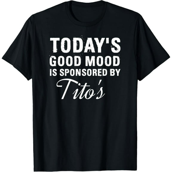 t-shirt Today's Good Mood Is Sponsored By Tito's Apparel T-Shirt mens t shirt，black，women，funny，misfits，men，journey