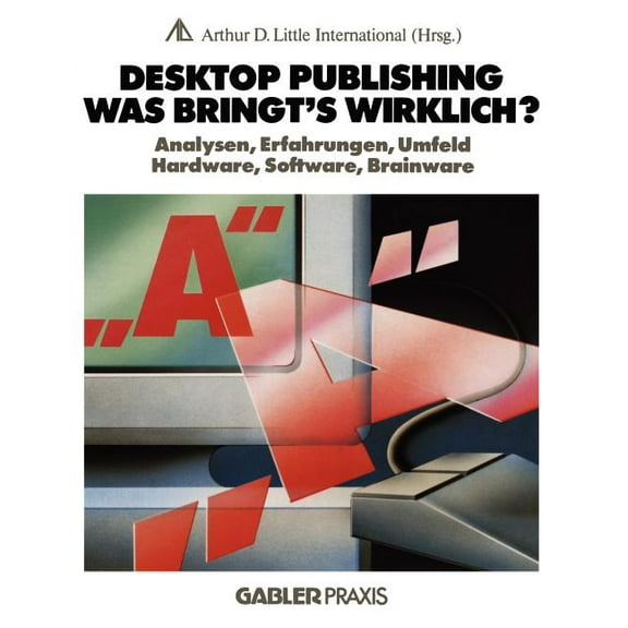 Desktop Publishing -- Was Bringt's Wirklich?: Analysen, Erfahrungen, Umfeld, Hardware, Software, Brainware, (Paperback)
