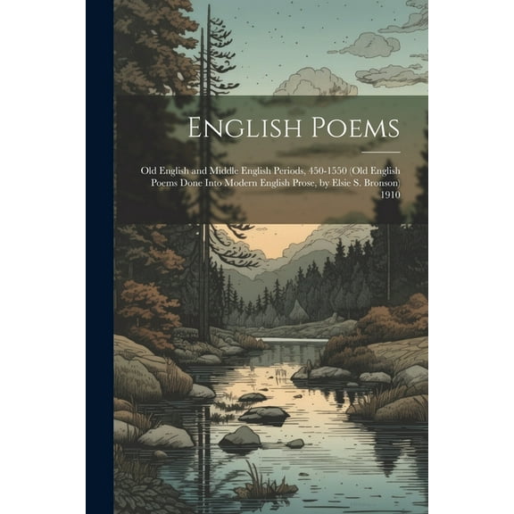 English Poems: Old English and Middle English Periods, 450-1550 (Old English Poems Done Into Modern English Prose, by Elsie S. Bronson) 1910 (Paperback)